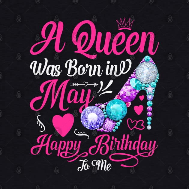 A Queen Was Born In May-Happy Birthday T-Shirt by Creative Town